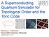 A Superconducting Quantum Simulator for Topological Order and the Toric Code. Michael J. Hartmann Heriot-Watt University, Edinburgh qlightcrete 2016
