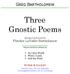 Three Gnostic Poems. Settings of three poems by Fletcher LaVallee Bartholomew. for unaccompanied mixed choir with piano reduction for rehearsal only