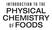 INTRODUCTION TO THE PHYSICAL CHEMISTRY OF FOODS
