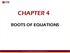 CHAPTER 4 ROOTS OF EQUATIONS