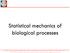 Statistical mechanics of biological processes