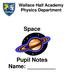 Wallace Hall Academy Physics Department. Space. Pupil Notes Name: