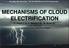 MECHANISMS OF CLOUD ELECTRIFICATION