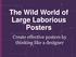 The Wild World of Large Laborious Posters. Create effective posters by thinking like a designer