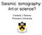 Seismic tomography: Art or science? Frederik J Simons Princeton University