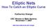 Elliptic Nets How To Catch an Elliptic Curve Katherine Stange USC Women in Math Seminar November 7,