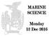 MARINE SCIENCE. Monday 12 Dec 2016