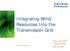 Integrating Wind Resources Into the Transmission Grid