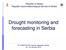 Republic of Serbia Republic Hydrometeorological Service of Serbia. Drought monitoring and forecasting in Serbia