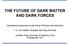 THE FUTURE OF DARK MATTER AND DARK FORCES