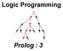 Logic Programming. Prolog : 3