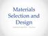 Materials Selection and Design Materials Selection - Practice