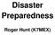 Disaster Preparedness. Roger Hunt (K7MEX)