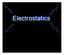 Electrostatics Electrostatics