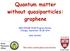 Quantum matter without quasiparticles: graphene