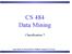 CS 484 Data Mining. Classification 7. Some slides are from Professor Padhraic Smyth at UC Irvine