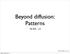 Beyond diffusion: Patterns