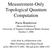 Measurement-Only Topological Quantum Computation