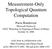 Measurement-Only Topological Quantum Computation