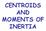 CENTROIDS AND MOMENTS OF INERTIA