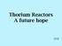 Thorium Reactors A future hope. David Rolfe 10/15/2016