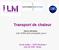 Transport de chaleur. Samy Merabia ILM CNRS and Université Lyon 1. Ecole d'été «GDR Modmat» July 20-24th, Istres