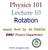 Physics 101 Lecture 10 Rotation