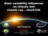 Solar variability influences on climate and cosmic ray cloud link