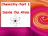 Chemistry-Part 1. Inside the Atom