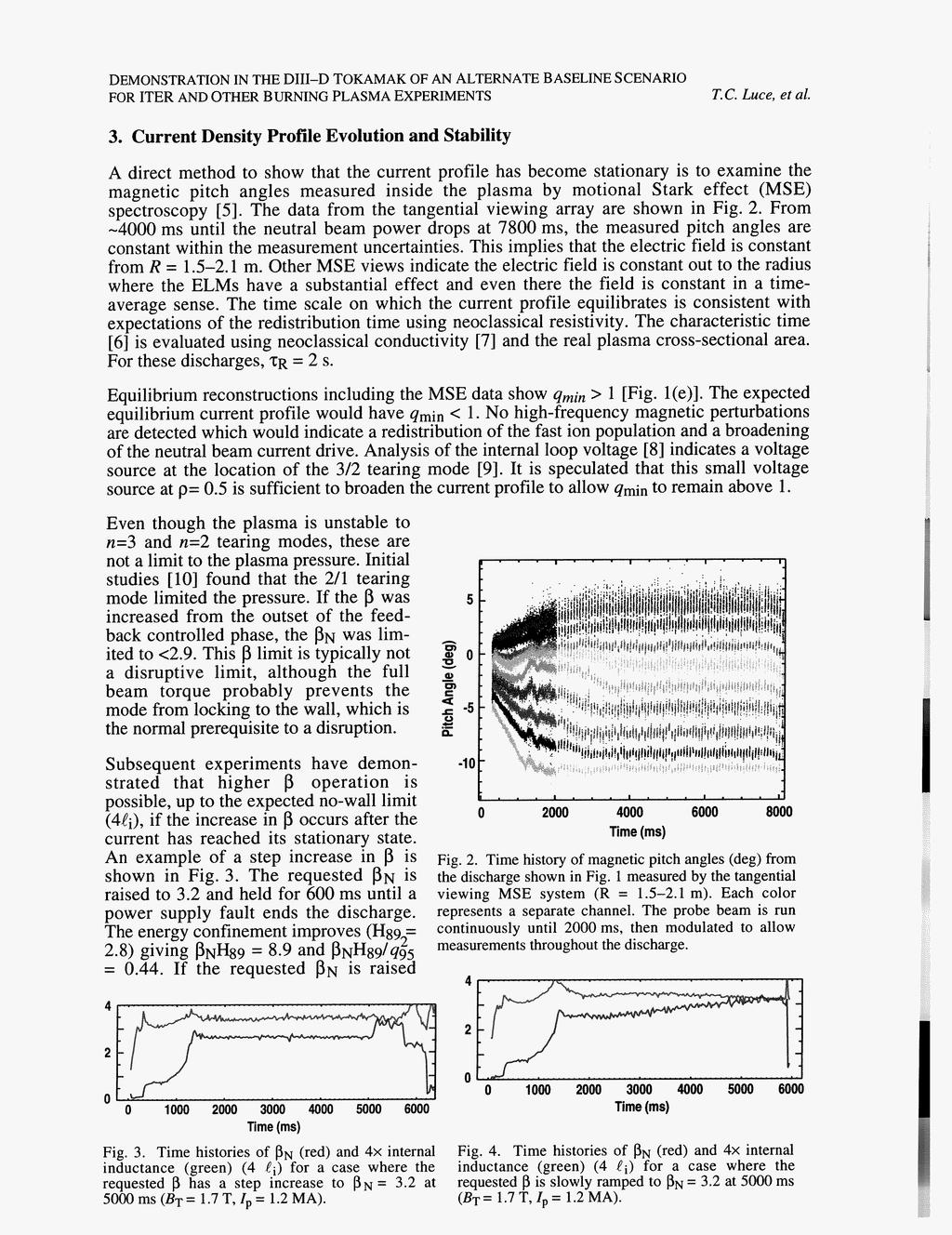 3 Current Density Profile Evolution and Stability A direct method to show that the current profile has become stationary is to examine the magnetic pitch angles measured inside the plasma by motional