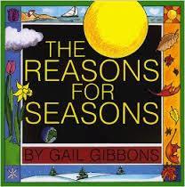 The Reasons for Seasons By Gail Gibbons Recommended Reading for grades 3-5 DD This book is about the four seasons and the wonders that come with each one of them.