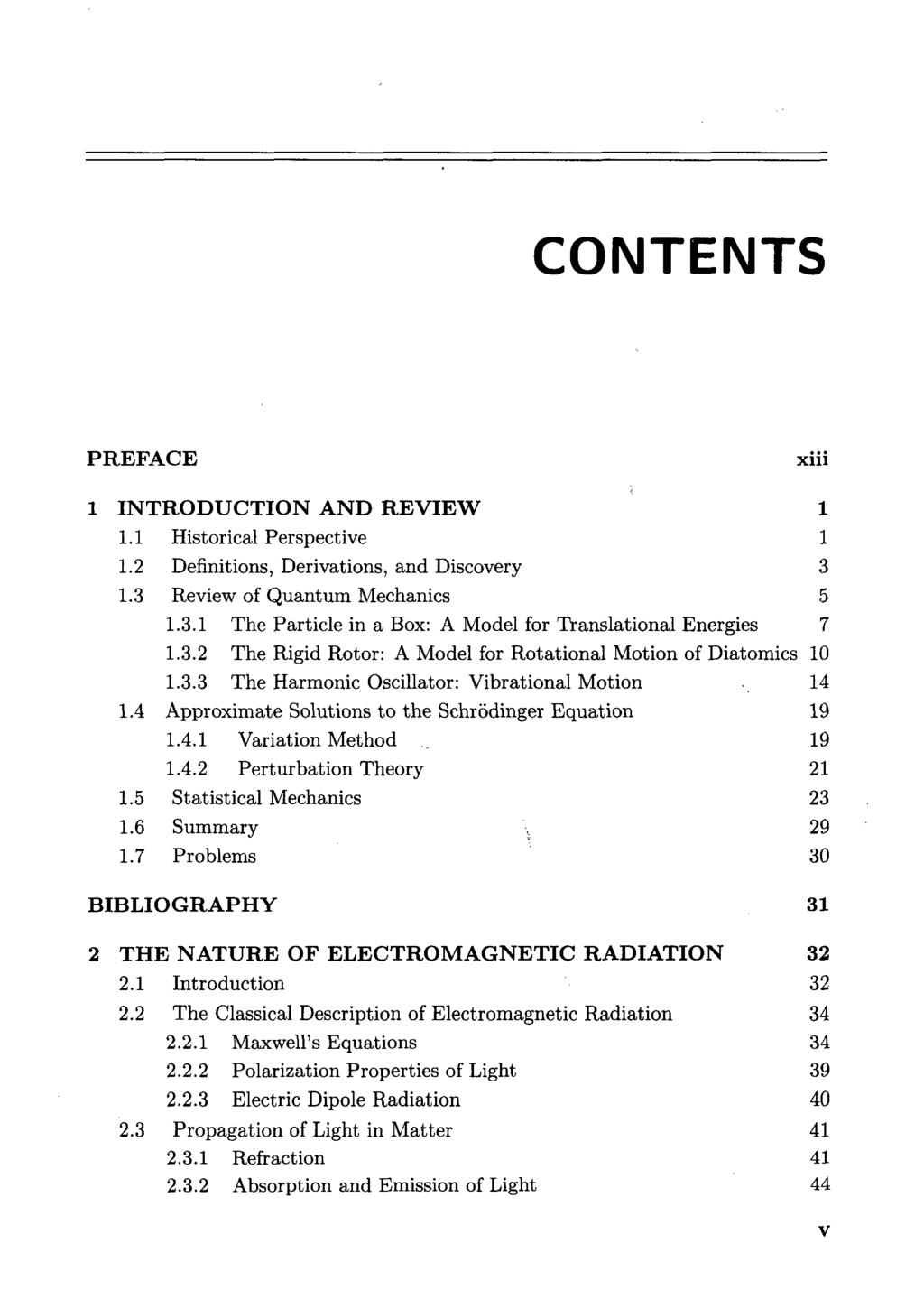 CONTENTS PREFACE xiii 1 INTRODUCTION AND REVIEW 1 1.1 Historical Perspective 1 1.2 Definitions, Derivations, and Discovery 3 1.3 Review of Quantum Mechanics 5 1.3.1 The Particle in a Box: A Model for Translational Energies 7 1.