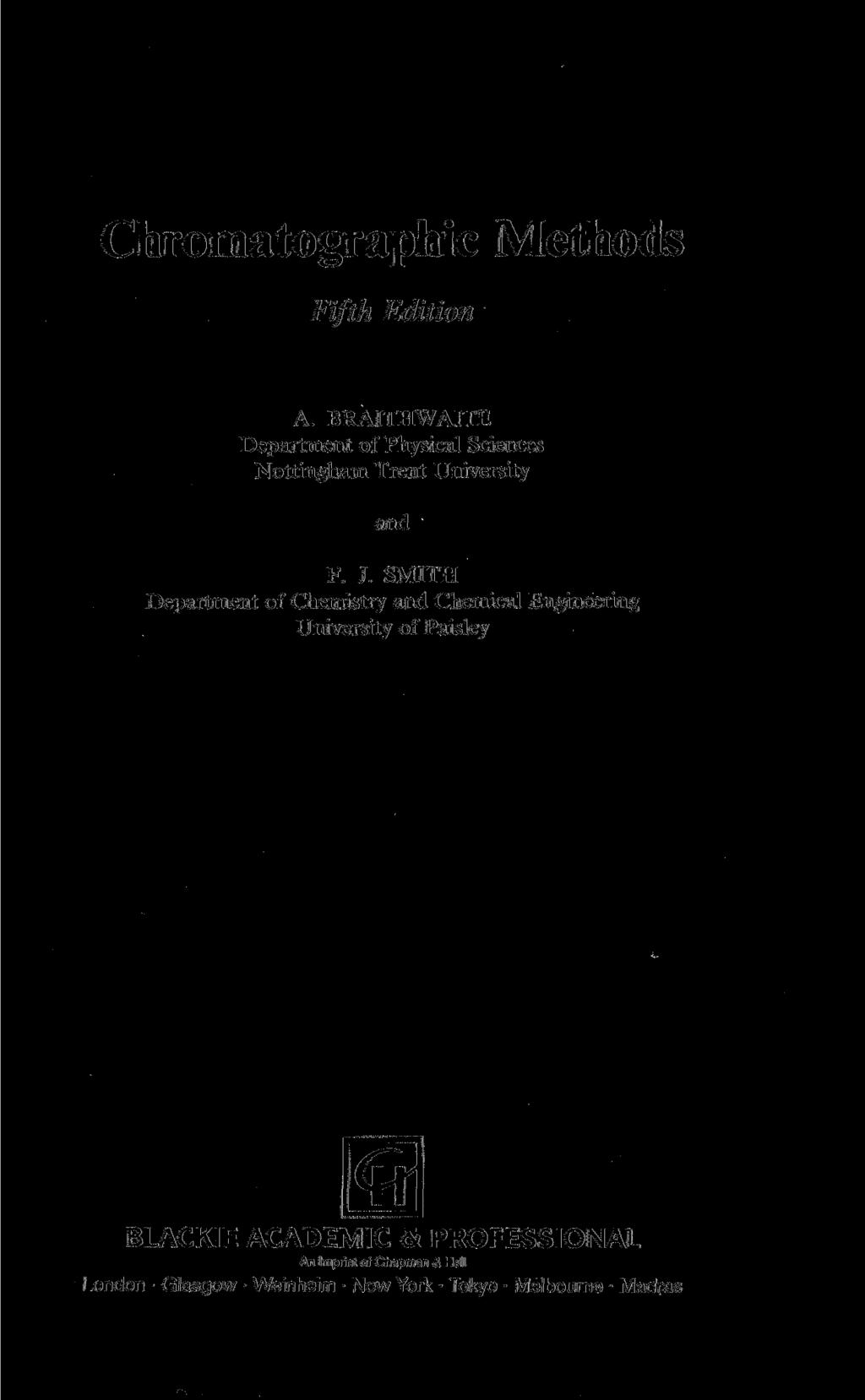 Chromatographie Methods Fifth Edition A. BRAITHWAITE Department of Physical Sciences Nottingham Trent University and F. J.