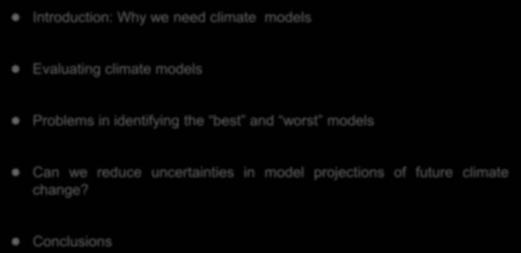 Structure Introduction: Why we need climate models Evaluating climate models Problems in identifying the