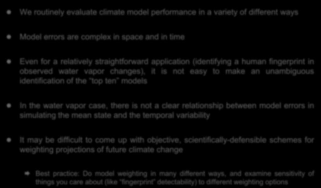 Conclusions: Model evaluation and weighting projections We routinely evaluate climate model performance in a variety of different ways Model errors are complex in space and in time Even for a
