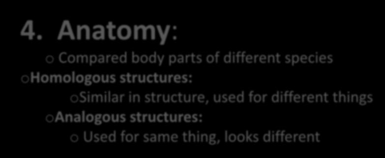 Anatomy: o Compared body parts of different species ohomologous structures: osimilar in