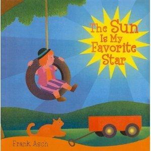 The Sun is My Favorite Star by Frank Asch (2008) Celebrates a child's love of the sun and the wondrous ways