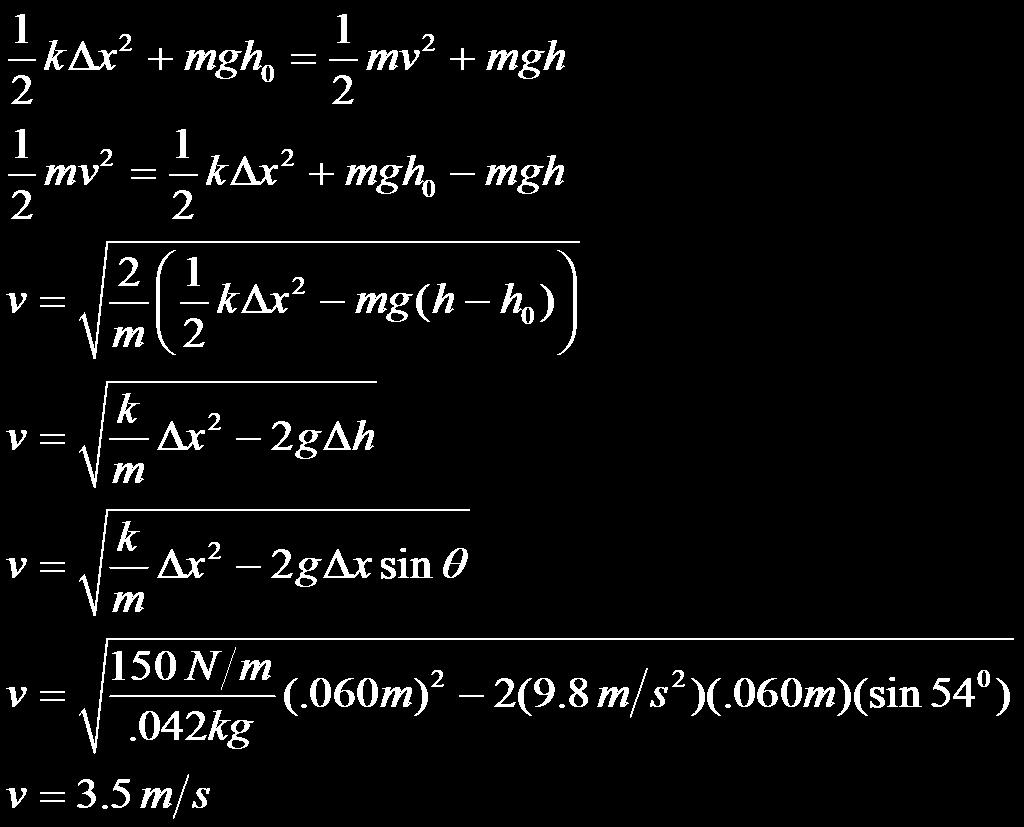 8 A spring (k = 150 N/m) on an incline of θ = 54 0 is compressed a distance of Δx =.060 m along the incline by a mass of 0.