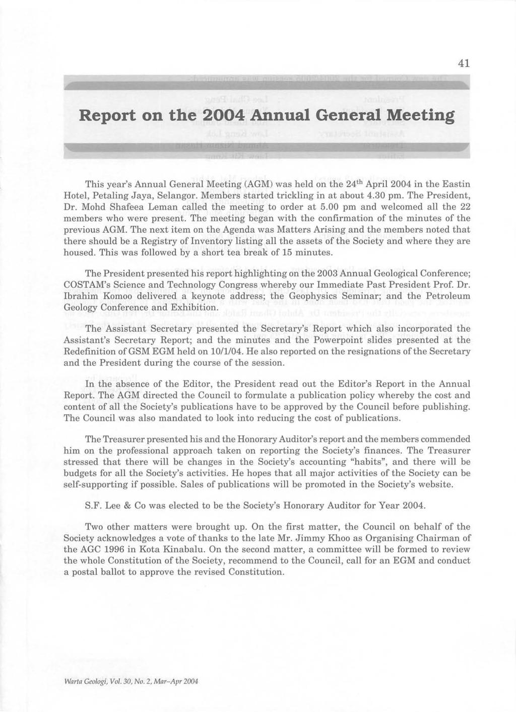 41 Report on the 2004 Annual General Meeting This year's Annual General Meeting (AGM) was held on the 24th April 2004 in the Eastin Hotel, Petaling Jaya, Selangor.