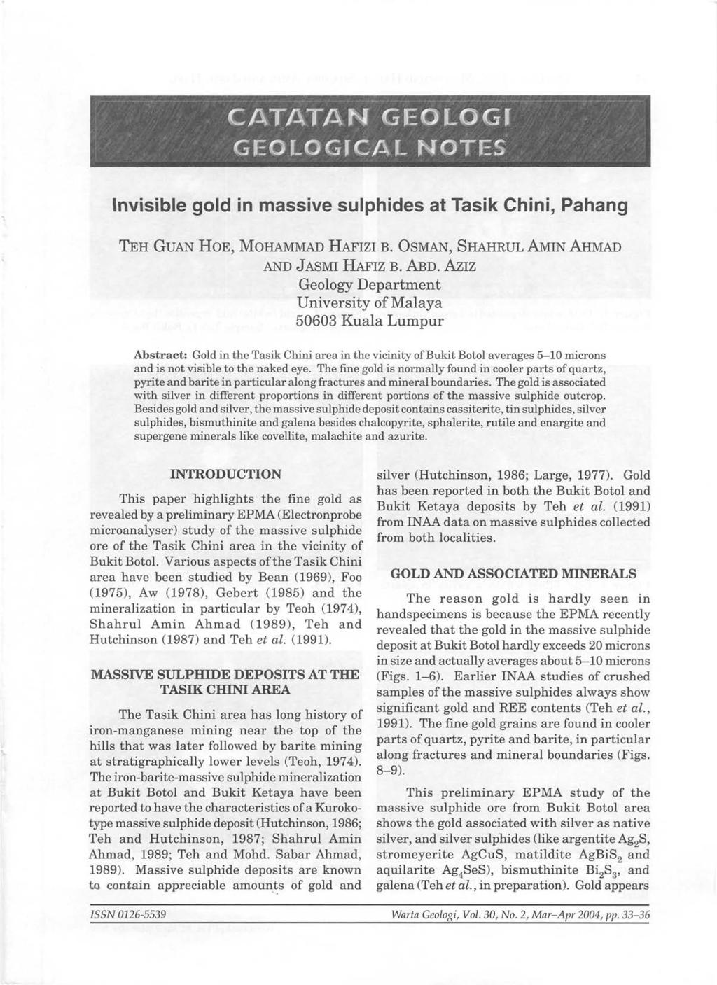 .. - _. - -- ~ CATATAN GEOLOGJ GEOJ_OGJCAl NOTES - Invisible gold in massive sulphides at Tasik Chini, Pahang TEH GUAN HOE, MOHAMMAD HAFIZI B. OSMAN, SHAHRUL AMIN AHMAD AND JASMI HAFIZ B. AIm.