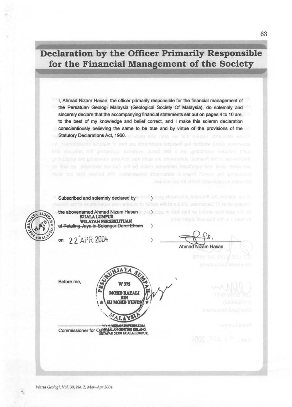 63 Declaration by the Officer Primarily Responsible for the Financial Mana ement of the Societ I, Ahmad Nizam Hasan, the officer primarily responsible for the financial management of the Persatuan