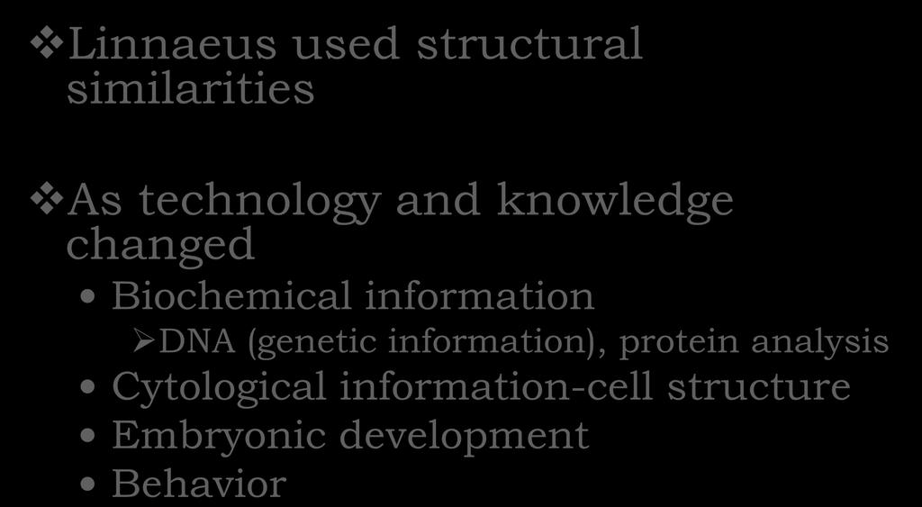 Criteria for Classification Linnaeus used structural similarities As technology and knowledge changed Biochemical