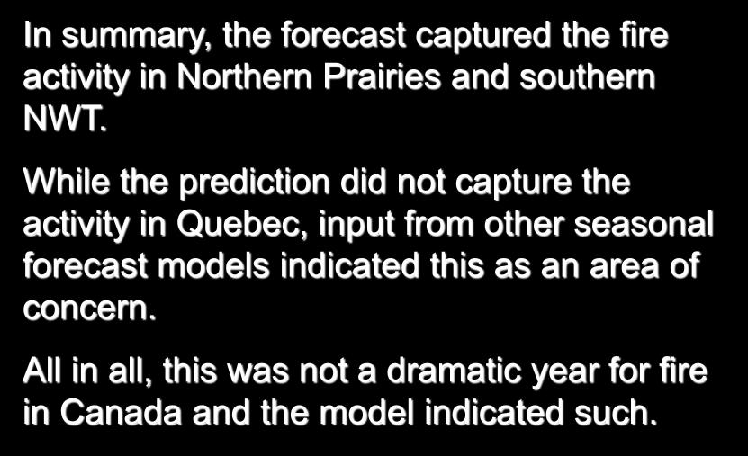 2013 Prediction In summary, the forecast captured the fire activity in Northern Prairies and southern NWT.