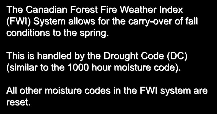 Spring Start-up Conditions The Canadian Forest Fire Weather Index (FWI) System allows for the carry-over of fall conditions to the spring.