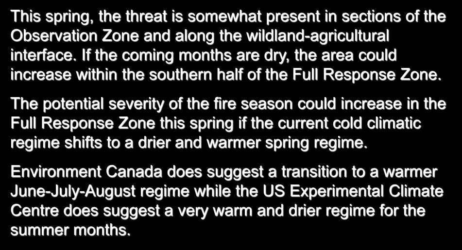 Saskatchewan This spring, the threat is somewhat present in sections of the Observation Zone and along the wildland-agricultural interface.