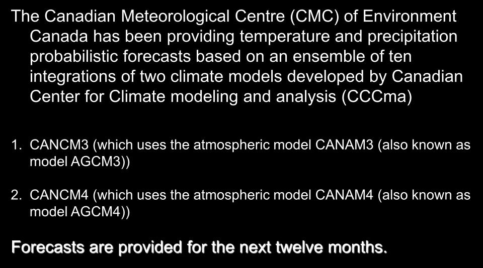 Ensemble Forecasts The Canadian Meteorological Centre (CMC) of Environment Canada has been providing temperature and precipitation probabilistic forecasts based on an ensemble of ten integrations of