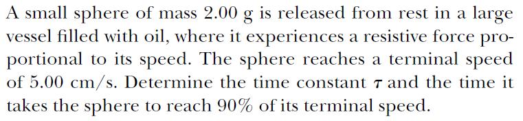 Ex: Sphere Falling in Oil τ = v t g = 5.00 cm/ s 9.