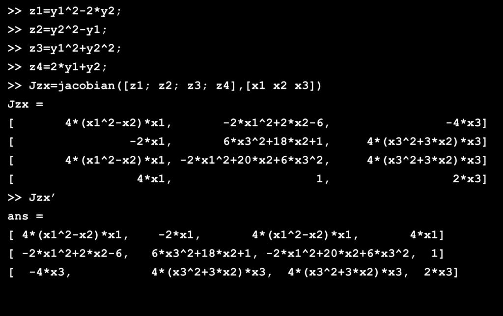In Mtlb >> z=y^-*y; >> z=y^-y; >> z=y^+y^; >> z4=*y+y; >> Jzx=jcobin([z; z; z; z4],[x x x]) Jzx = [ 4*(x^-x)*x, -*x^+*x-6, -4*x] [ -*x, 6*x^+8*x+, 4*(x^+*x)*x] [