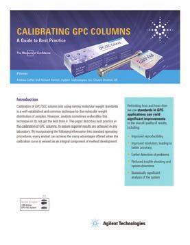 Calibration is key to generating reliable and accurate GPC data. To learn more, refer to the primer: Calibrating GPC Columns A Guide to Best Practice Publication 5991-2720EN Learn more www.agilent.