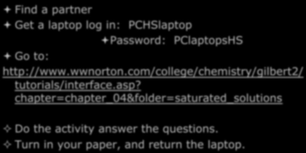 Find a partner Saturated or Not Get a laptop log in: PCHSlaptop Password: PClaptopsHS Go to: http://www.wwnorton.
